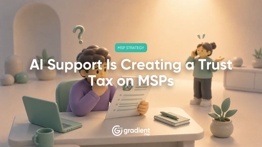 AI Support Is Creating a Trust Tax on MSPs