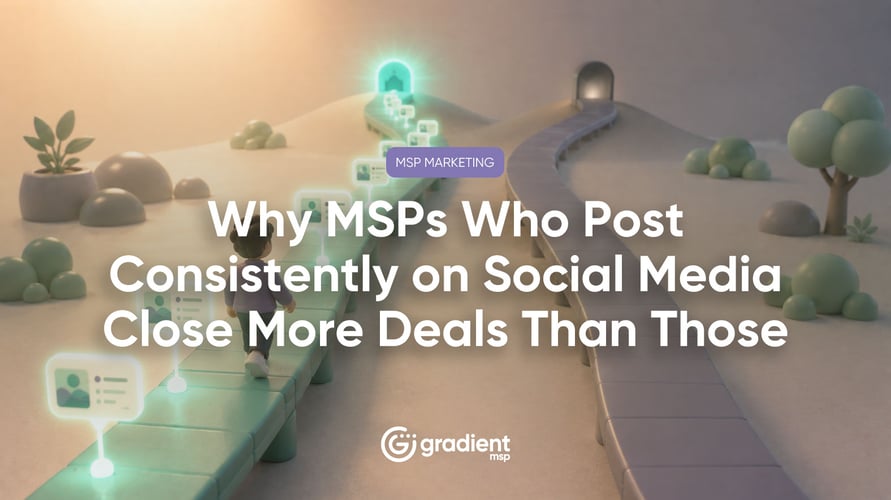 Why MSPs Who Post Consistently on Social Media Close More Deals Than Those Who Don't