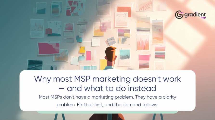 Why most MSP marketing doesn't work — and what to do instead