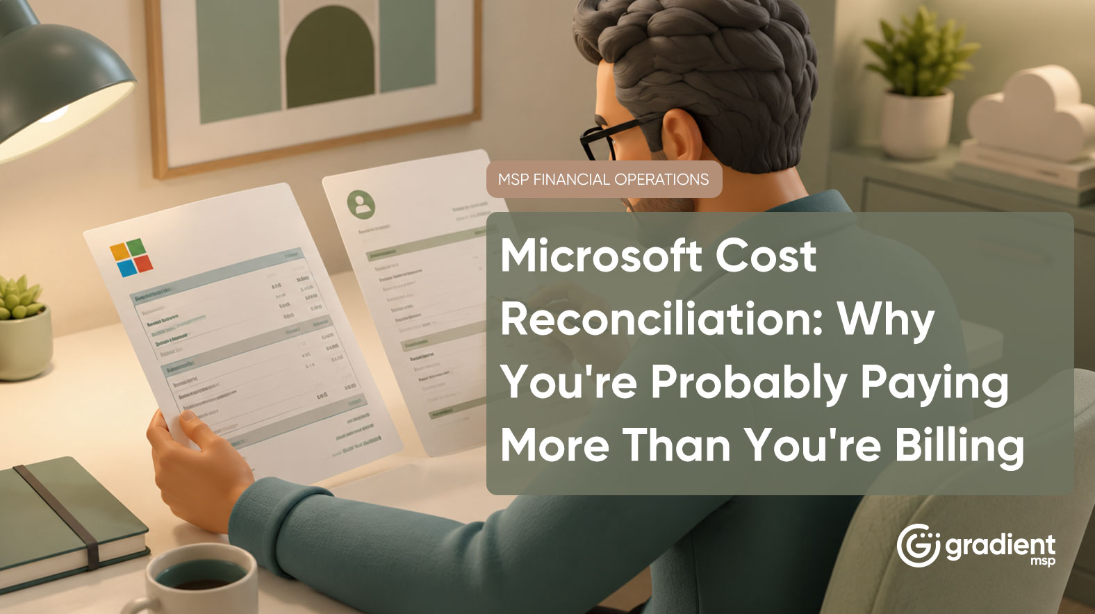 Microsoft Cost Reconciliation for MSPs: Why You're Probably Paying More Than You're Billing