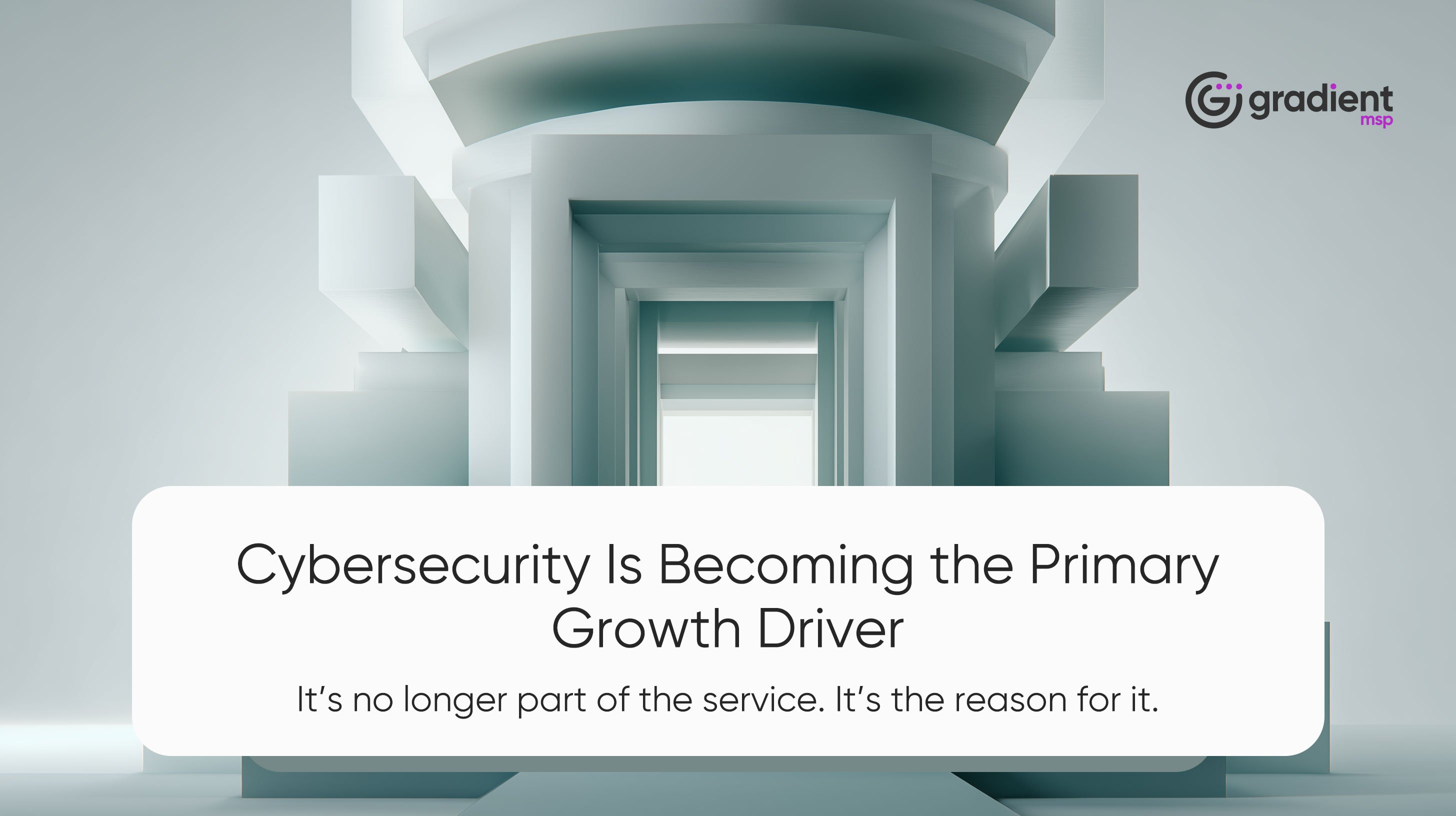 Cybersecurity Is Becoming the Primary Growth Driver for MSPs