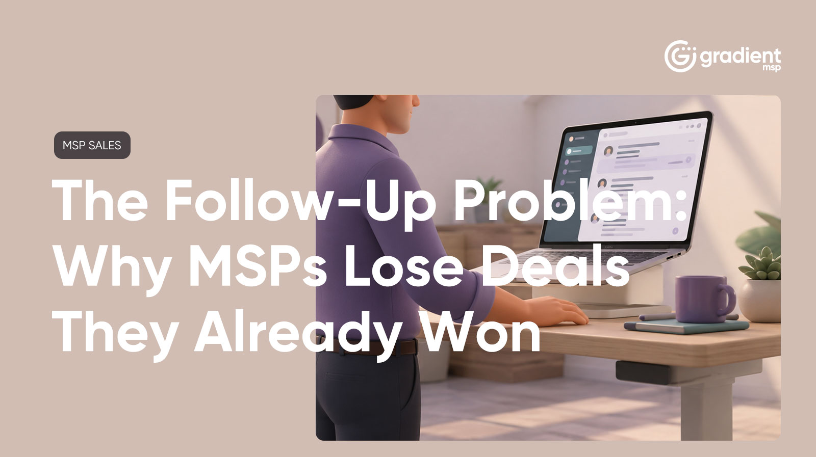 The Follow-Up Problem: Why MSPs Lose Deals They Already Won