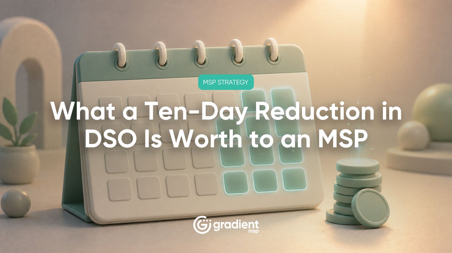 What a Ten-Day Reduction in DSO Is Worth to an MSP