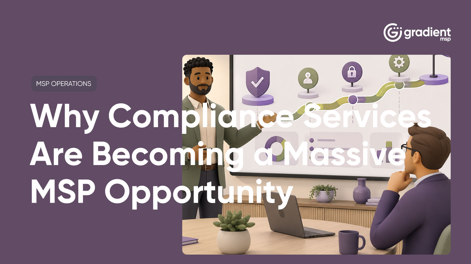 Why Compliance Services Are Becoming a Massive MSP Opportunity