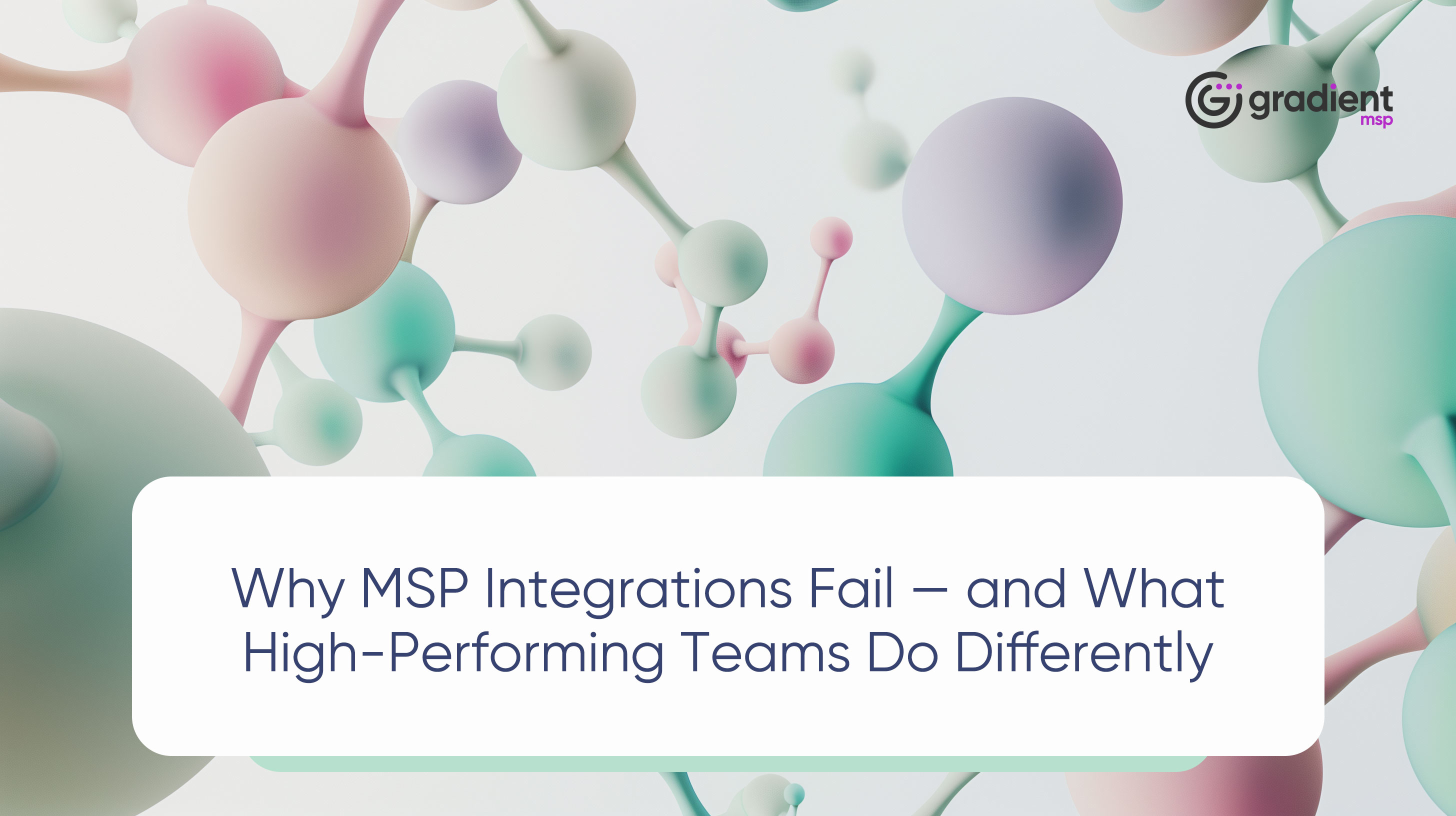 Why MSP Integrations Fail and What High-Performing Teams Do Differently