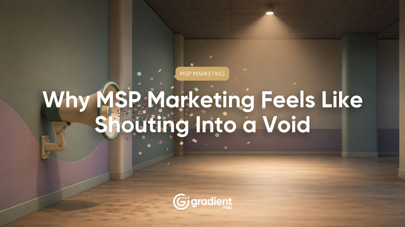 Why MSP Marketing Feels Like Shouting Into a Void (And How to Fix It)