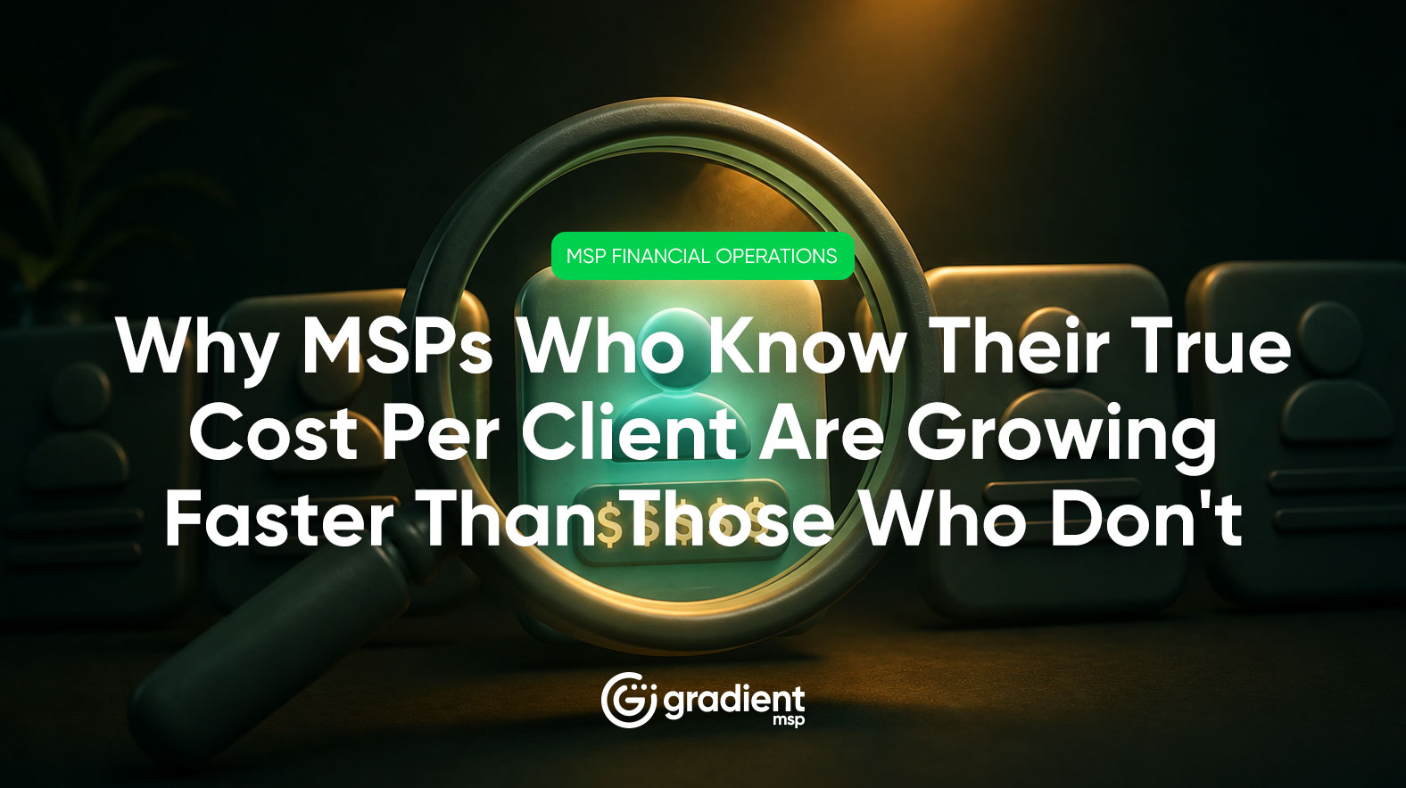Most MSPs evaluate clients by revenue. The MSPs growing fastest evaluate them by true cost. Here is what changes when you know the real margin on every client relationship.