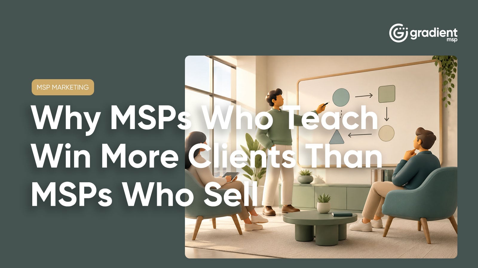 Why MSPs Who Teach Win More Clients Than MSPs Who Sell