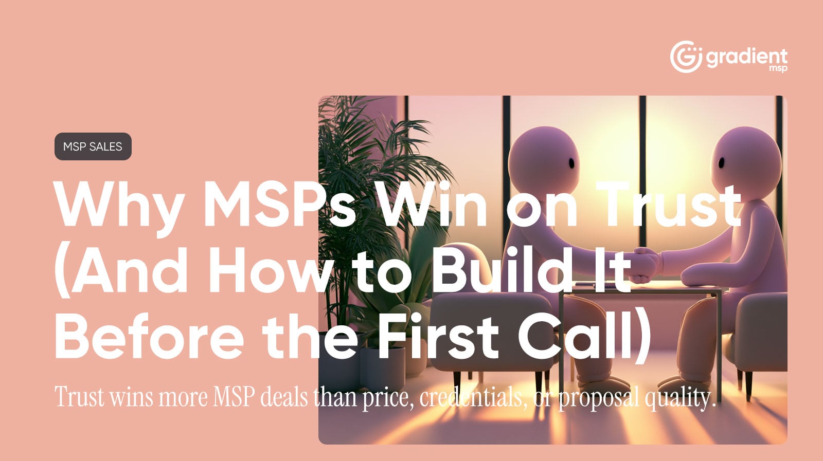 Why MSPs Win on Trust (And How to Build It Before the First Call)