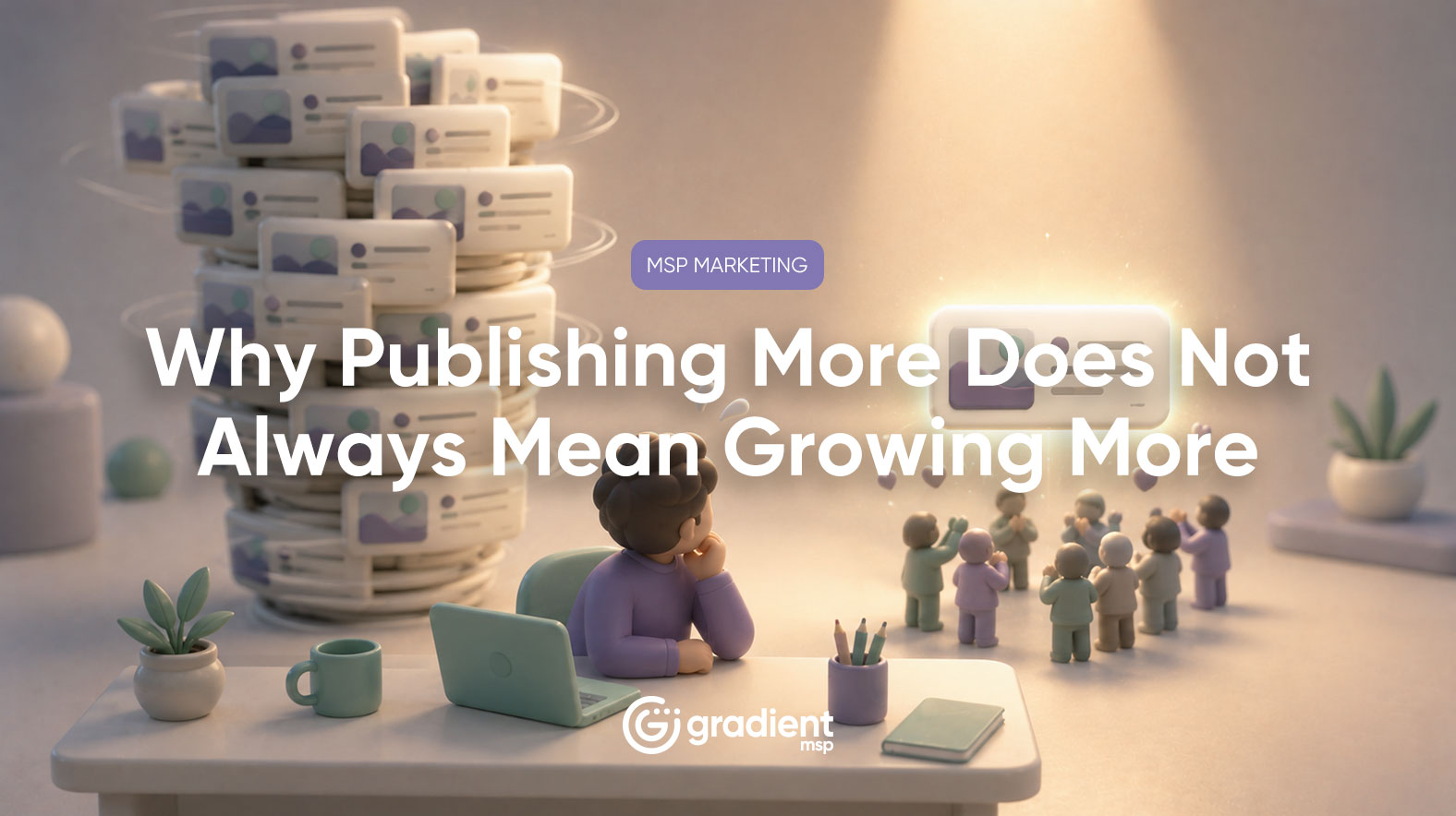 The MSP Content Trap: Why Publishing More Does Not Always Mean Growing More