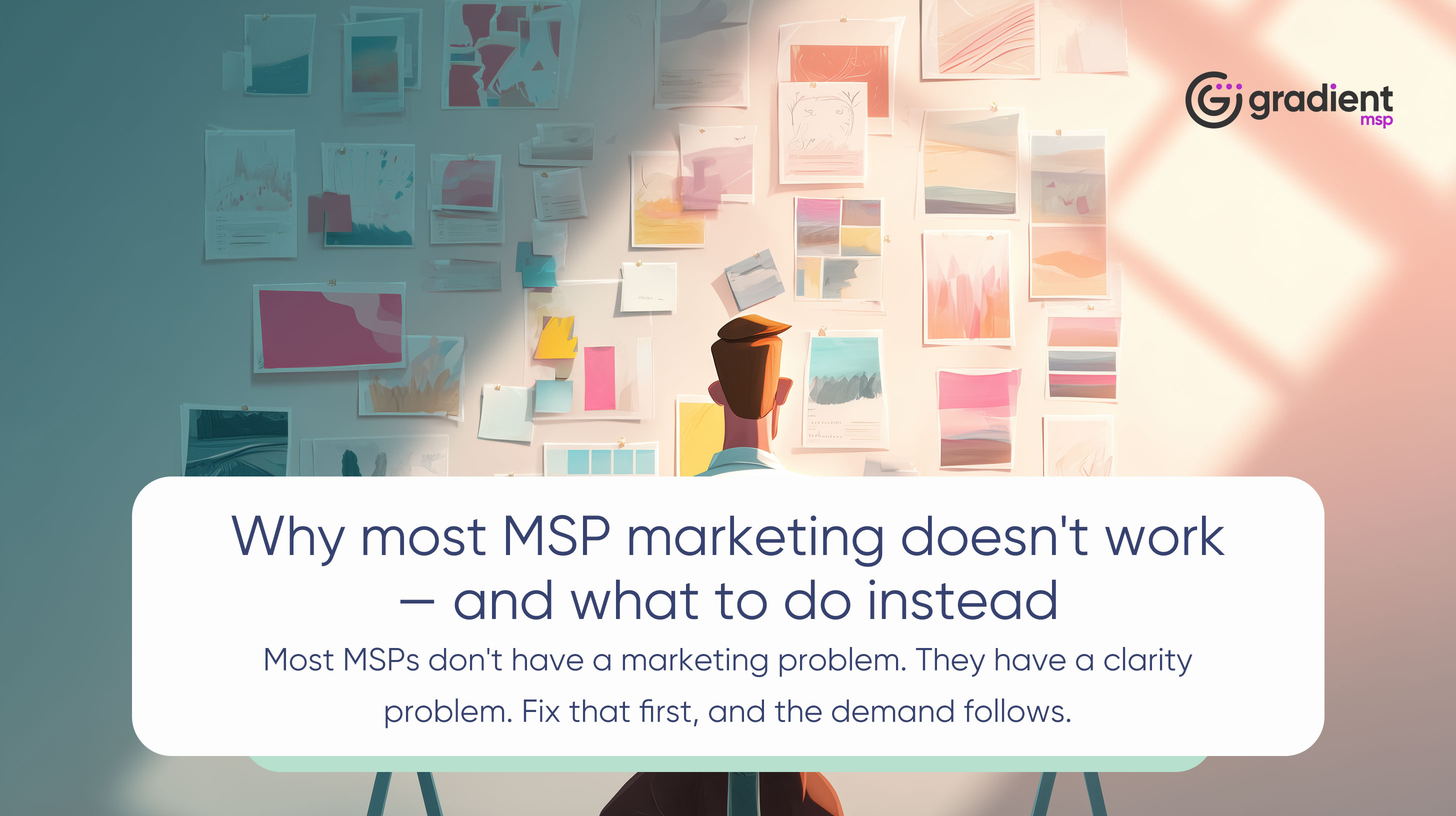 Why most MSP marketing doesn't work — and what to do instead